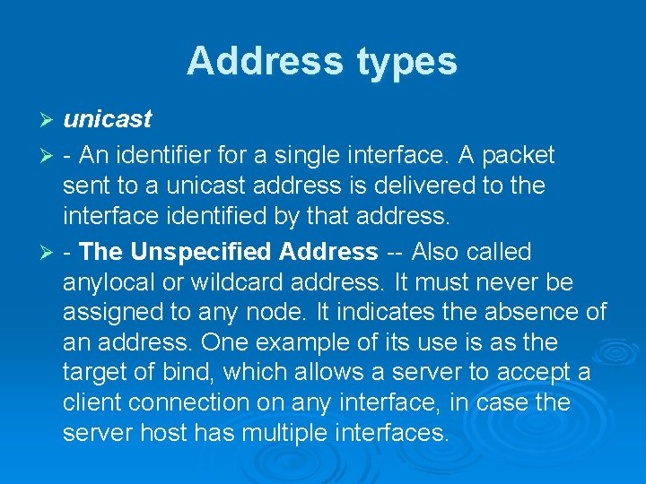 Address types unicast Ø - An identifier for a single interface. A packet sent