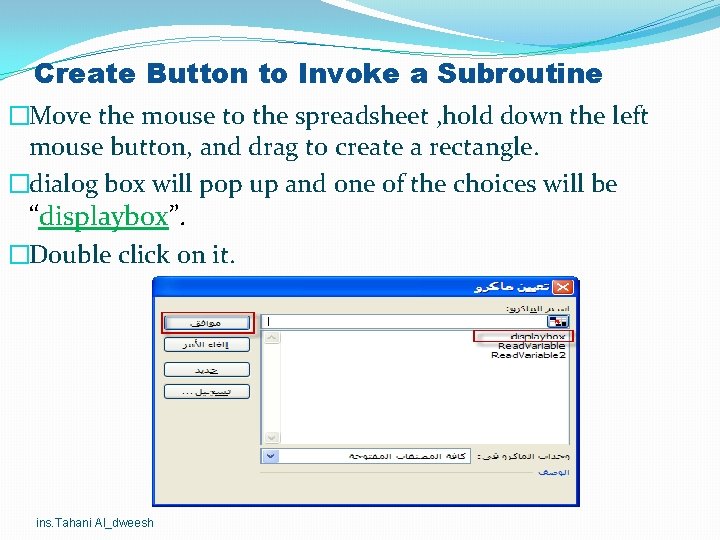 Create Button to Invoke a Subroutine �Move the mouse to the spreadsheet , hold Create Button to Invoke a Subroutine �Move the mouse to the spreadsheet , hold