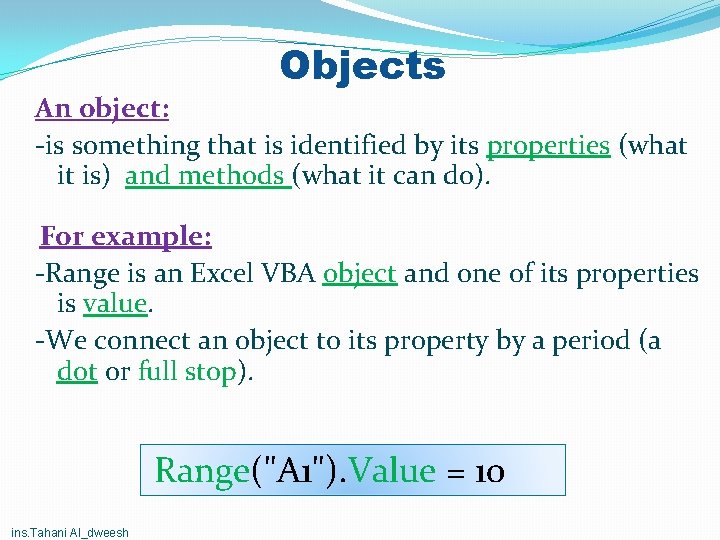 Objects An object: -is something that is identified by its properties (what it is) Objects An object: -is something that is identified by its properties (what it is)