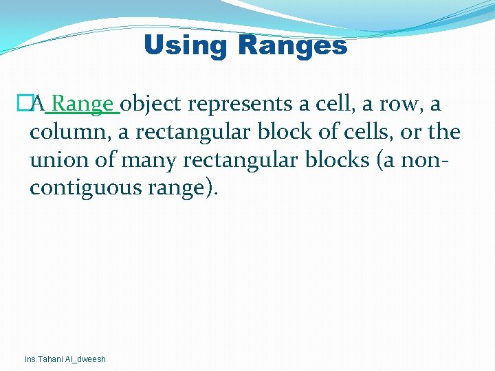 Using Ranges �A Range object represents a cell, a row, a column, a rectangular Using Ranges �A Range object represents a cell, a row, a column, a rectangular