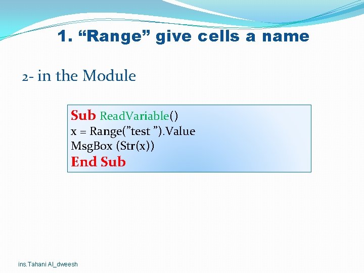 1. “Range” give cells a name 2 - in the Module Sub Read. Variable() 1. “Range” give cells a name 2 - in the Module Sub Read. Variable()