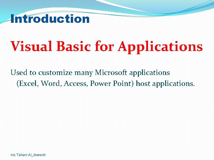 Introduction Visual Basic for Applications Used to customize many Microsoft applications (Excel, Word, Access, Introduction Visual Basic for Applications Used to customize many Microsoft applications (Excel, Word, Access,