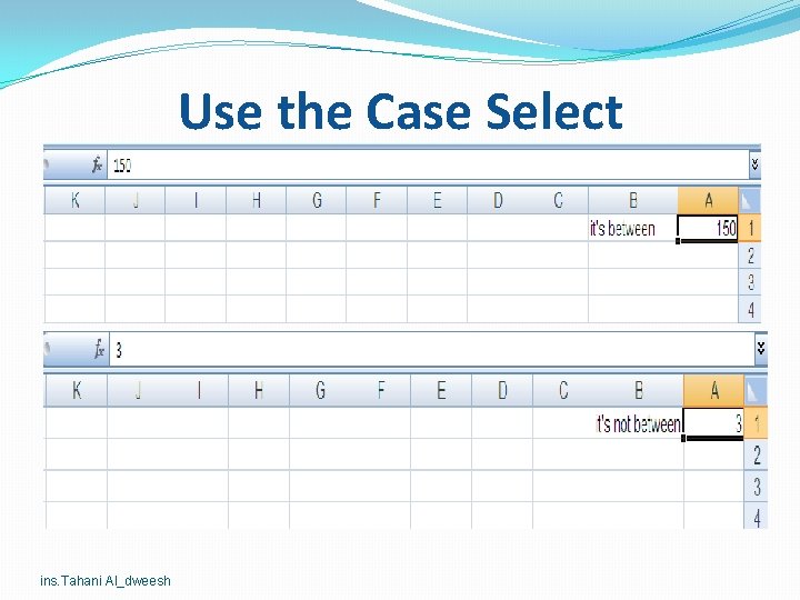 Use the Case Select ins. Tahani Al_dweesh Use the Case Select ins. Tahani Al_dweesh