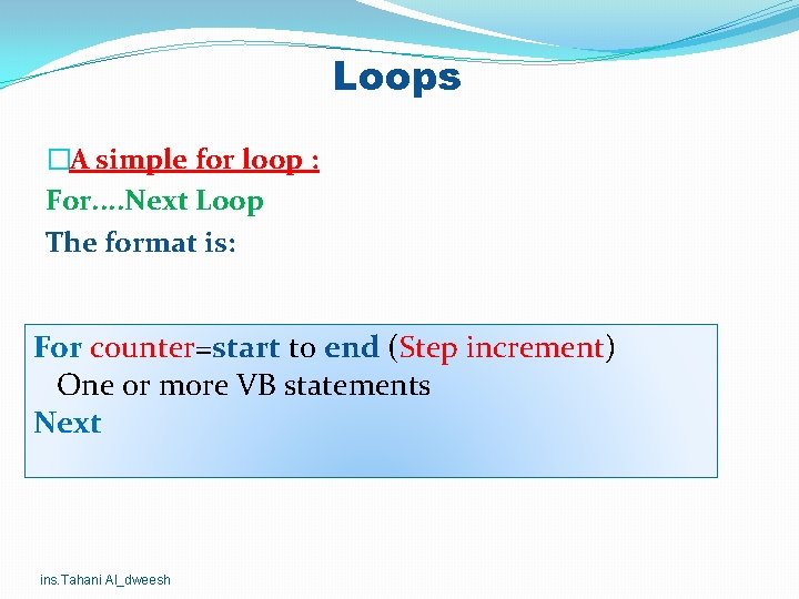 Loops �A simple for loop : For. . Next Loop The format is: For Loops �A simple for loop : For. . Next Loop The format is: For
