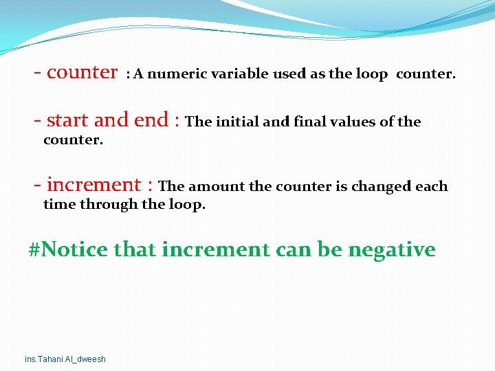 - counter : A numeric variable used as the loop counter. - start and - counter : A numeric variable used as the loop counter. - start and