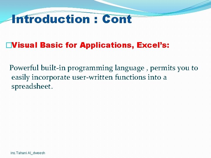 Introduction : Cont �Visual Basic for Applications, Excel’s: Powerful built-in programming language , permits Introduction : Cont �Visual Basic for Applications, Excel’s: Powerful built-in programming language , permits