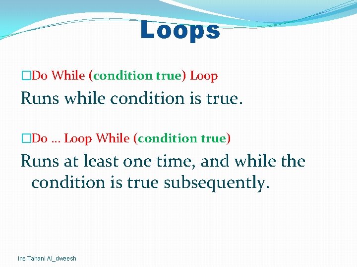 Loops �Do While (condition true) Loop Runs while condition is true. �Do. . . Loops �Do While (condition true) Loop Runs while condition is true. �Do. . .