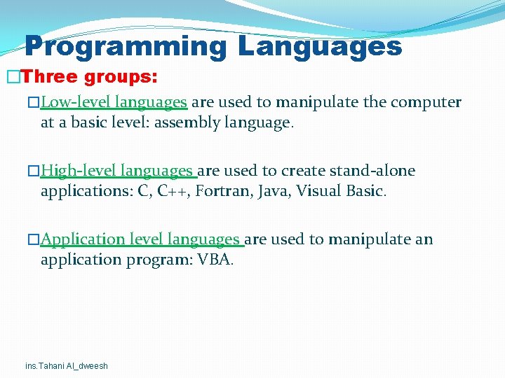 Programming Languages �Three groups: �Low-level languages are used to manipulate the computer at a Programming Languages �Three groups: �Low-level languages are used to manipulate the computer at a