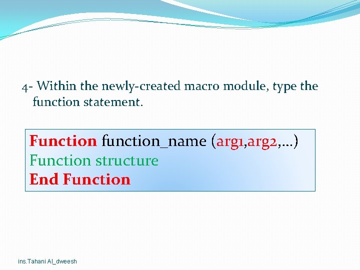 4 - Within the newly-created macro module, type the function statement. Function function_name (arg 4 - Within the newly-created macro module, type the function statement. Function function_name (arg