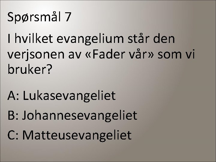 Spørsmål 7 I hvilket evangelium står den verjsonen av «Fader vår» som vi bruker?