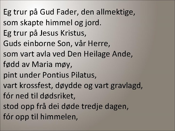 Eg trur på Gud Fader, den allmektige, som skapte himmel og jord. Eg trur