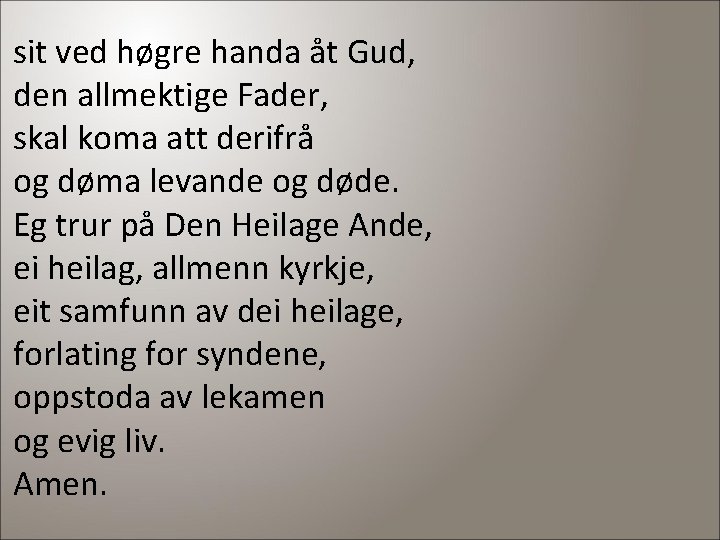 sit ved høgre handa åt Gud, den allmektige Fader, skal koma att derifrå og