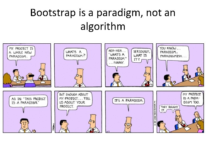Bootstrap is a paradigm, not an algorithm 
