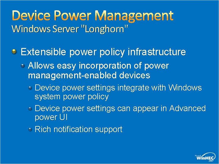 Device Power Management Windows Server "Longhorn" Extensible power policy infrastructure Allows easy incorporation of