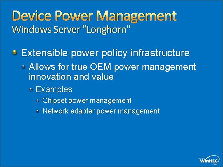 Device Power Management Windows Server "Longhorn" Extensible power policy infrastructure Allows for true OEM