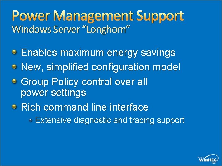 Power Management Support Windows Server “Longhorn” Enables maximum energy savings New, simplified configuration model