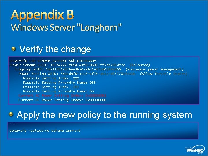 Appendix B Windows Server "Longhorn" Verify the change powercfg -qh scheme_current sub_processor Power Scheme