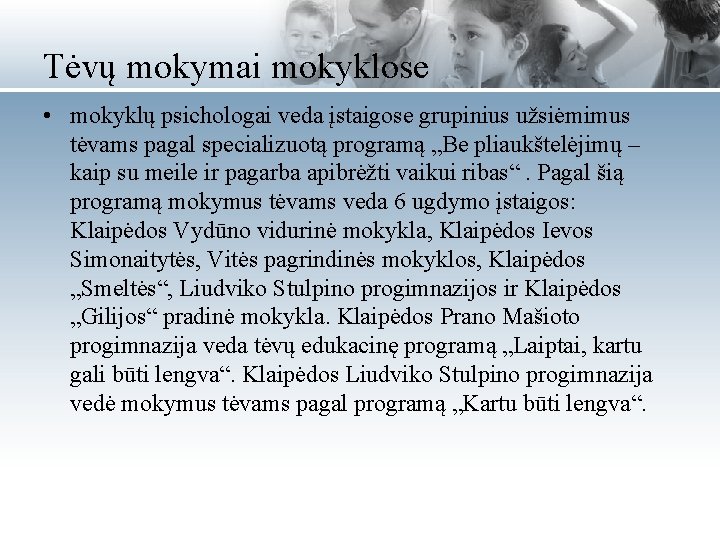 Tėvų mokymai mokyklose • mokyklų psichologai veda įstaigose grupinius užsiėmimus tėvams pagal specializuotą programą