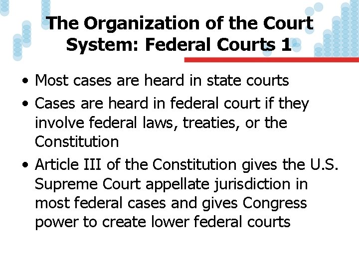 The Organization of the Court System: Federal Courts 1 • Most cases are heard