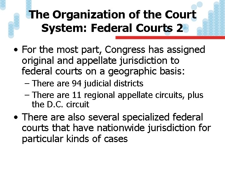 The Organization of the Court System: Federal Courts 2 • For the most part,