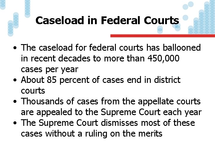 Caseload in Federal Courts • The caseload for federal courts has ballooned in recent