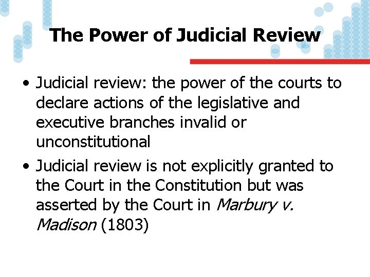 The Power of Judicial Review • Judicial review: the power of the courts to