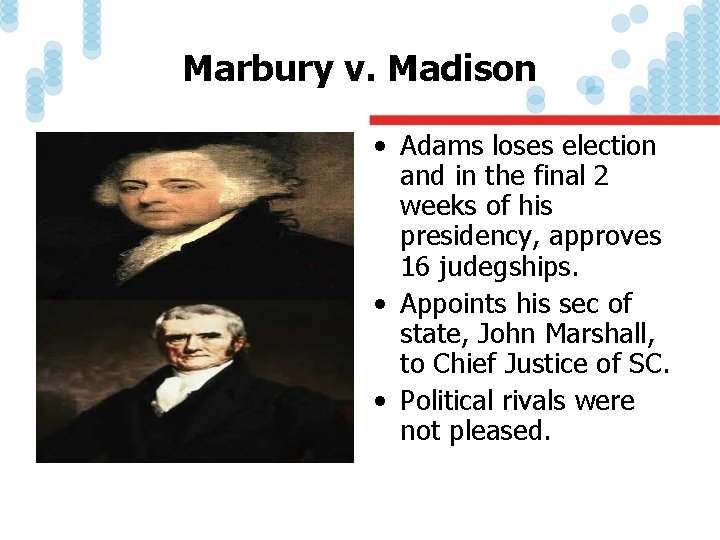 Marbury v. Madison • Adams loses election and in the final 2 weeks of