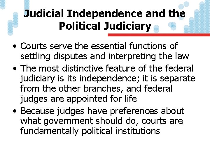 Judicial Independence and the Political Judiciary • Courts serve the essential functions of settling