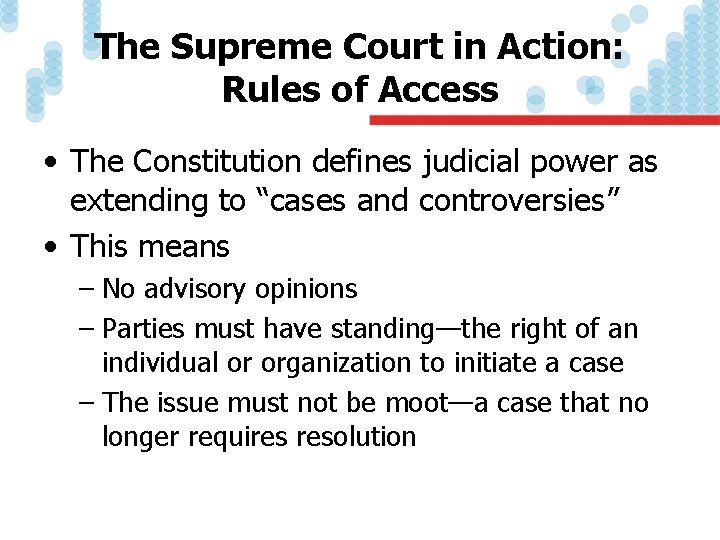 The Supreme Court in Action: Rules of Access • The Constitution defines judicial power