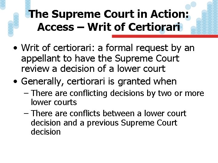 The Supreme Court in Action: Access – Writ of Certiorari • Writ of certiorari: