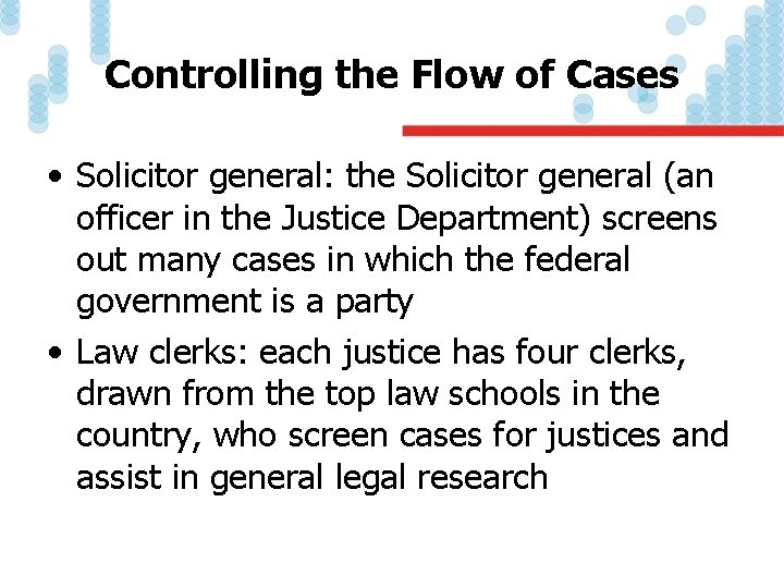 Controlling the Flow of Cases • Solicitor general: the Solicitor general (an officer in