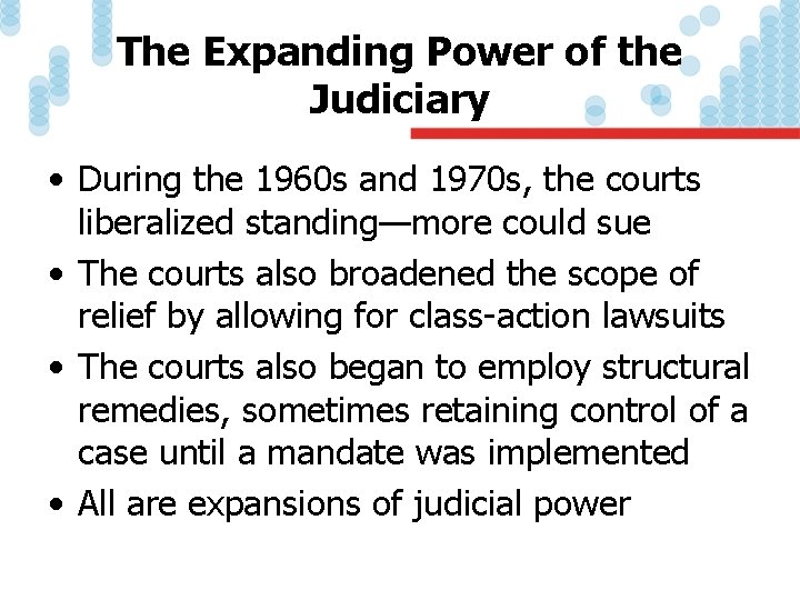 The Expanding Power of the Judiciary • During the 1960 s and 1970 s,