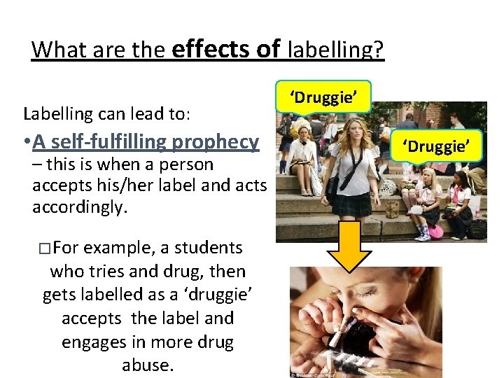 What are the effects of labelling? Labelling can lead to: • A self-fulfilling prophecy