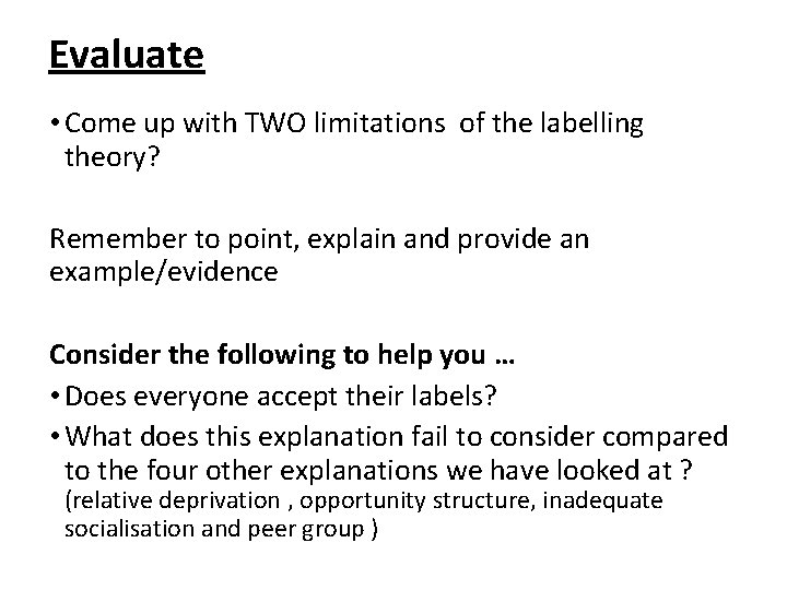 Evaluate • Come up with TWO limitations of the labelling theory? Remember to point,