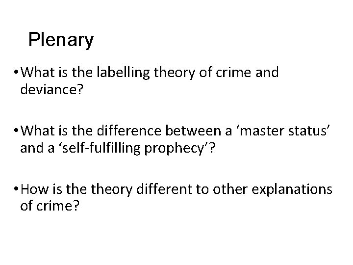 Plenary • What is the labelling theory of crime and deviance? • What is