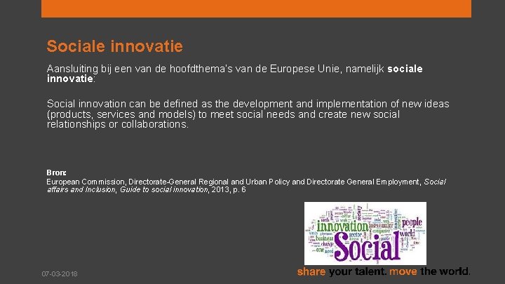 Sociale innovatie Aansluiting bij een van de hoofdthema’s van de Europese Unie, namelijk sociale