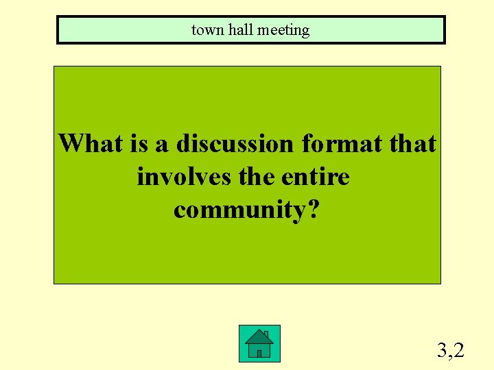 town hall meeting What is a discussion format that involves the entire community? 3,