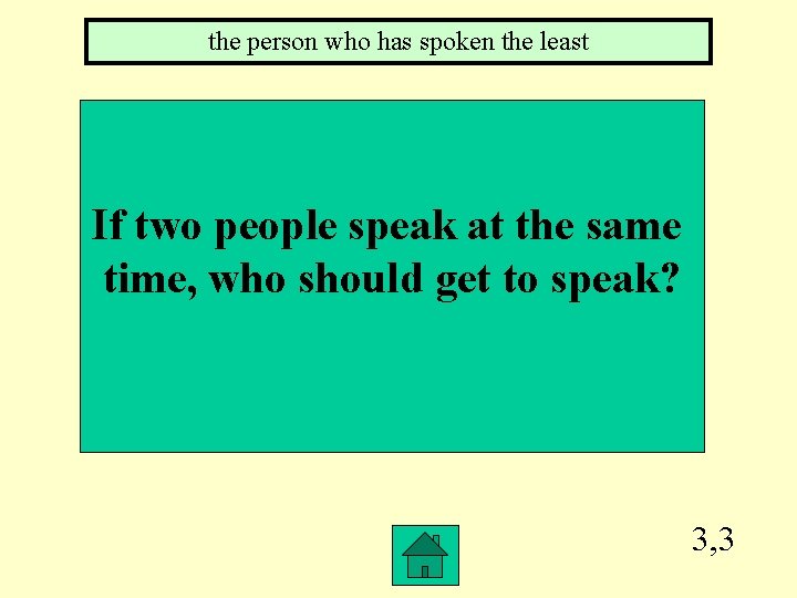 the person who has spoken the least If two people speak at the same