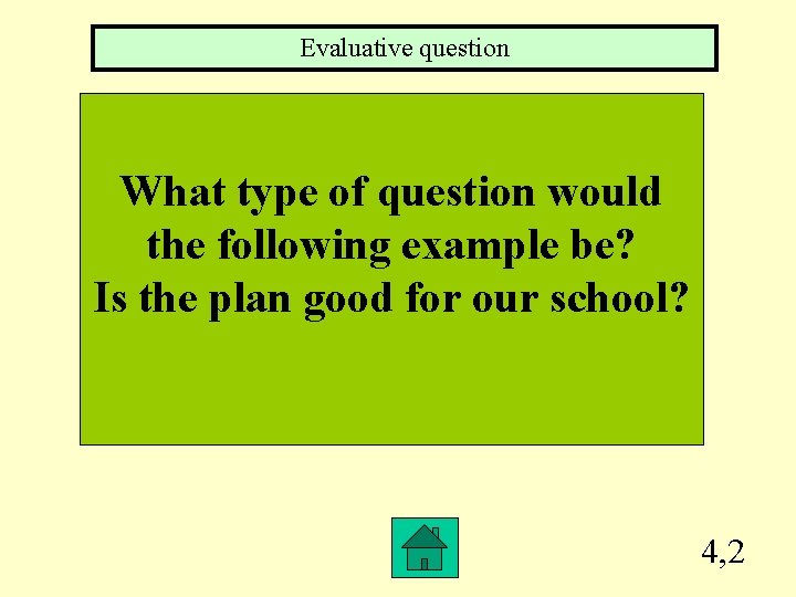 Evaluative question What type of question would the following example be? Is the plan
