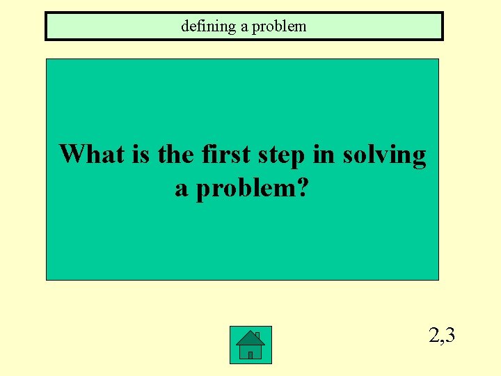 defining a problem What is the first step in solving a problem? 2, 3