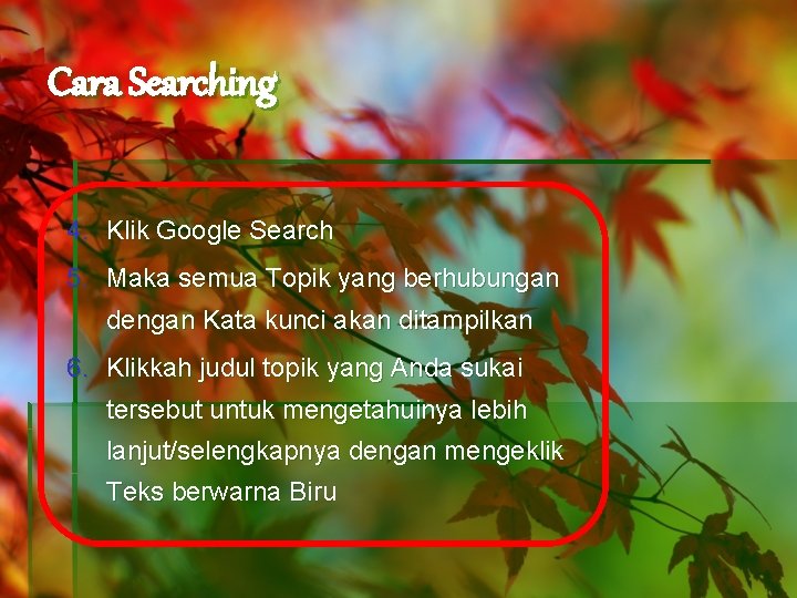 Cara Searching 4. Klik Google Search 5. Maka semua Topik yang berhubungan dengan Kata