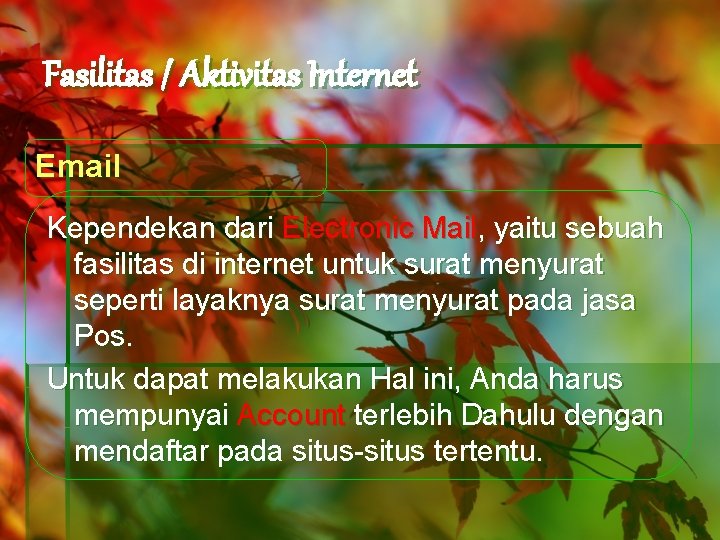 Fasilitas / Aktivitas Internet Email Kependekan dari Electronic Mail, yaitu sebuah fasilitas di internet