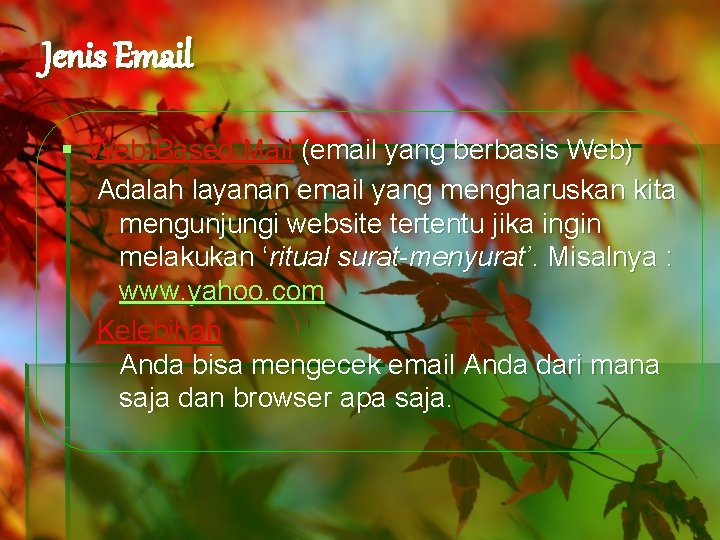 Jenis Email § Web-Based Mail (email yang berbasis Web) Adalah layanan email yang mengharuskan