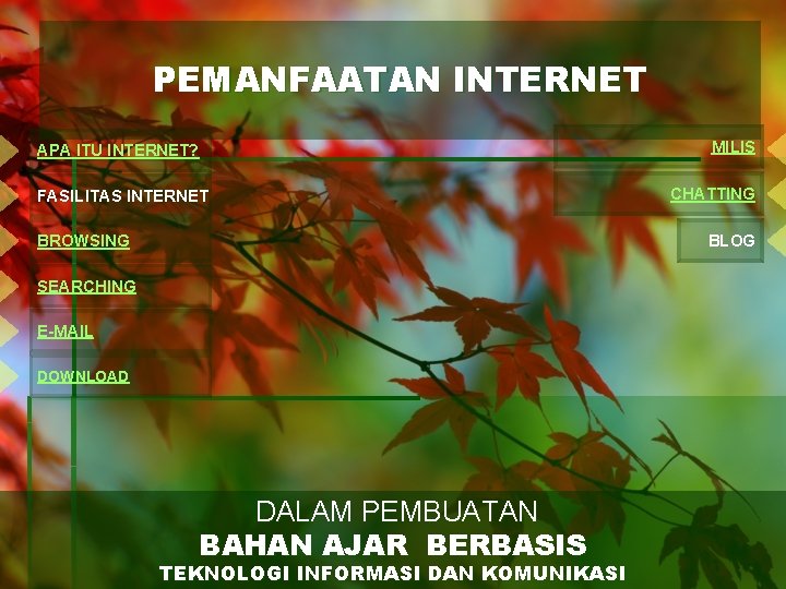 PEMANFAATAN INTERNET APA ITU INTERNET? FASILITAS INTERNET BROWSING MILIS CHATTING BLOG SEARCHING E-MAIL DOWNLOAD