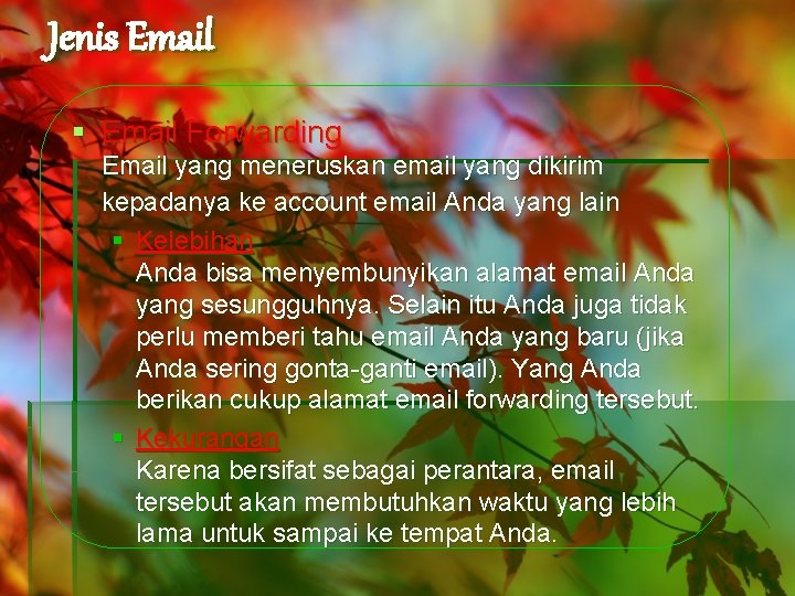 Jenis Email § Email Forwarding Email yang meneruskan email yang dikirim kepadanya ke account