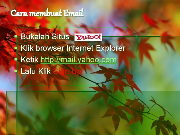 Cara membuat Email § § Bukalah Situs Klik browser Internet Explorer Ketik http: //mail.
