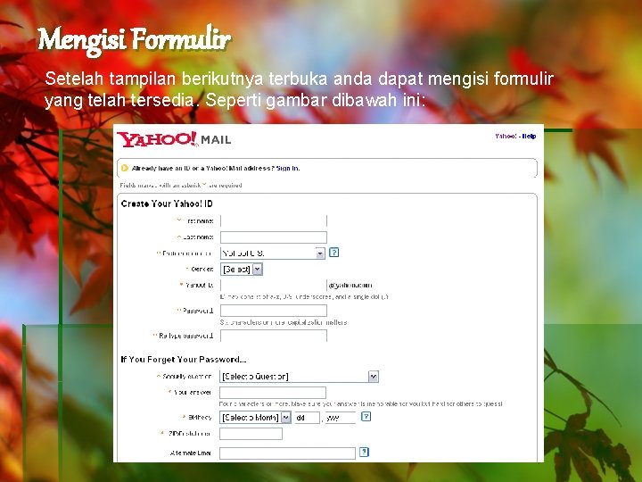 Mengisi Formulir Setelah tampilan berikutnya terbuka anda dapat mengisi formulir yang telah tersedia. Seperti