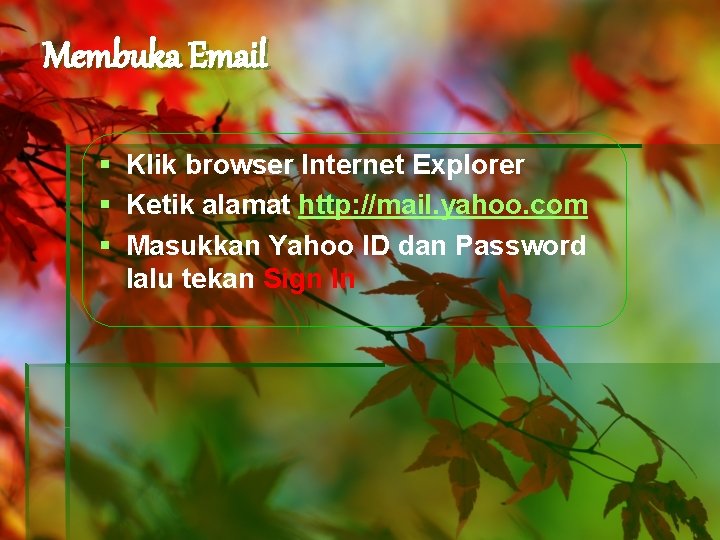 Membuka Email § Klik browser Internet Explorer § Ketik alamat http: //mail. yahoo. com