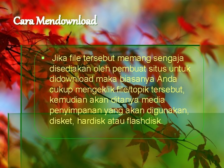 Cara Mendownload § Jika file tersebut memang sengaja disediakan oleh pembuat situs untuk didownload