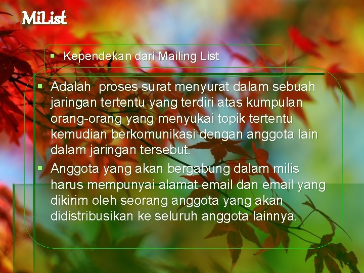 Mi. List § Kependekan dari Mailing List § Adalah proses surat menyurat dalam sebuah